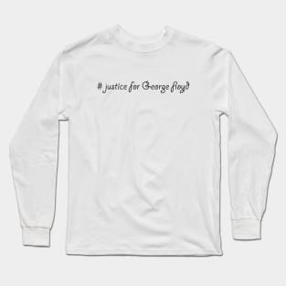 # justice for George floyd Long Sleeve T-Shirt